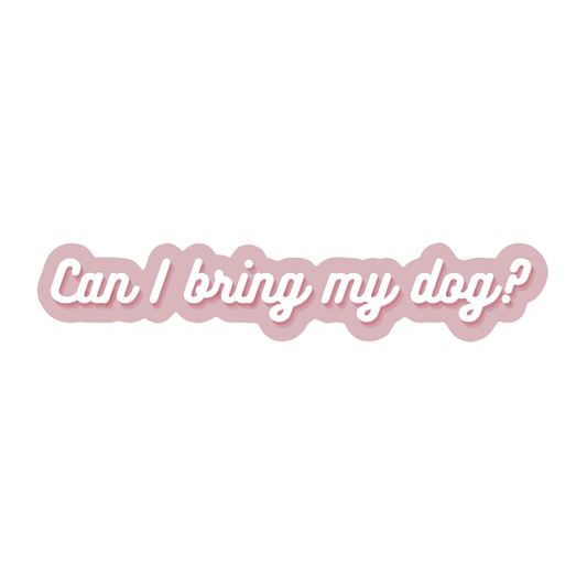 Can I Bring My Dog? Sticker | Fun Pet Lover Sticker | Vinyl, Waterproof