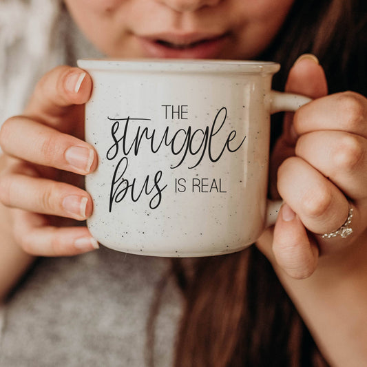 Coffee Mugs with Inspirational Quotes – "The Struggle Bus is Real"